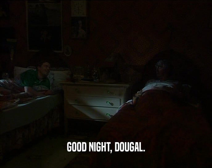 GOOD NIGHT, DOUGAL.  