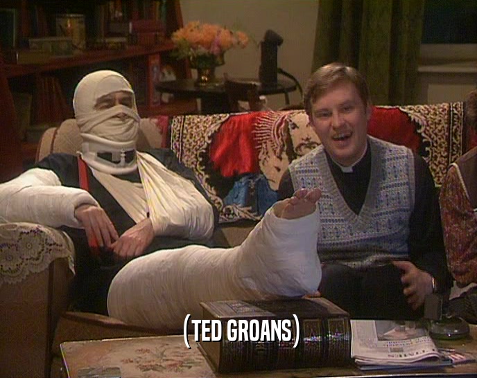 (TED GROANS)  