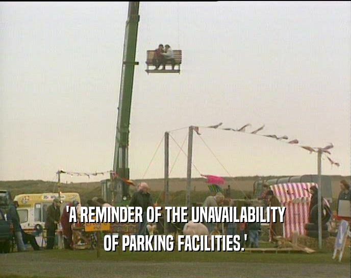 'A REMINDER OF THE UNAVAILABILITY OF PARKING FACILITIES.' 