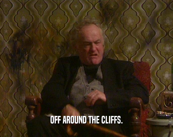 OFF AROUND THE CLIFFS.  