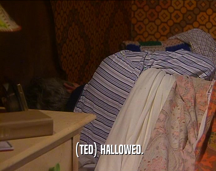 (TED) HALLOWED.  