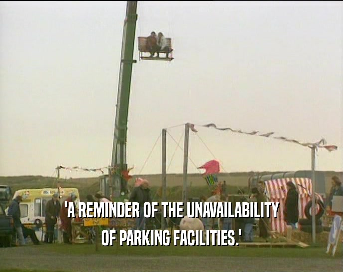 'A REMINDER OF THE UNAVAILABILITY OF PARKING FACILITIES.' 