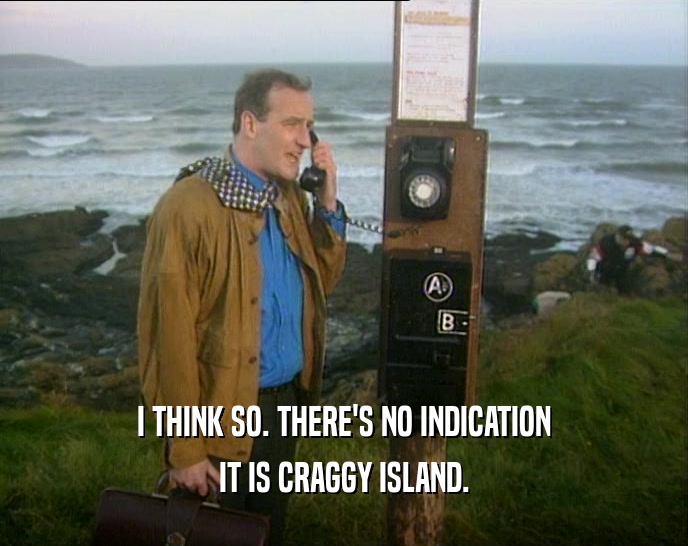 I THINK SO. THERE'S NO INDICATION IT IS CRAGGY ISLAND. 