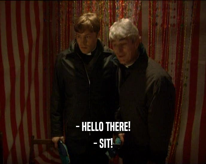 - HELLO THERE! - SIT! 