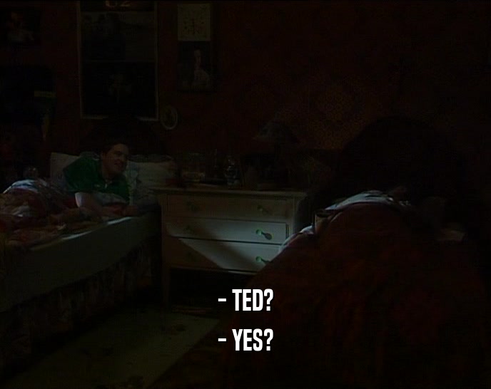 - TED? - YES? 