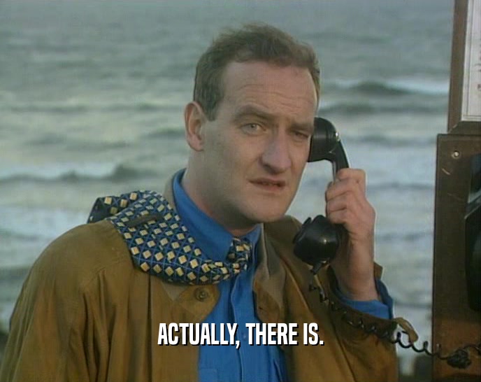 ACTUALLY, THERE IS.  