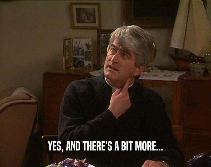 YES, AND THERE'S A BIT MORE...  