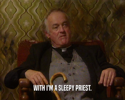 WITH I'M A SLEEPY PRIEST.  