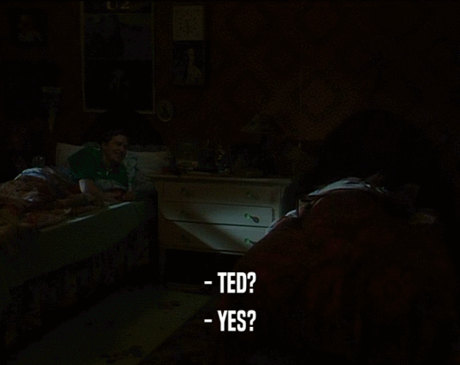 - TED?
 - YES?
 