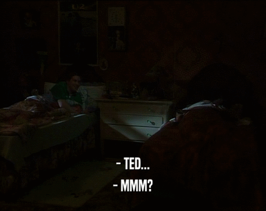 - TED... - MMM? 
