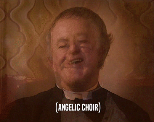 (ANGELIC CHOIR)  