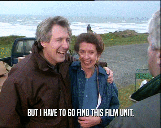 BUT I HAVE TO GO FIND THIS FILM UNIT.  