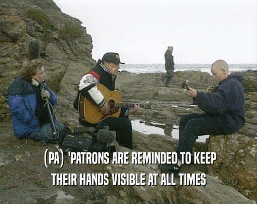 (PA) 'PATRONS ARE REMINDED TO KEEP THEIR HANDS VISIBLE AT ALL TIMES 