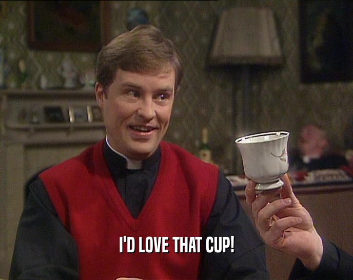 I'D LOVE THAT CUP!  