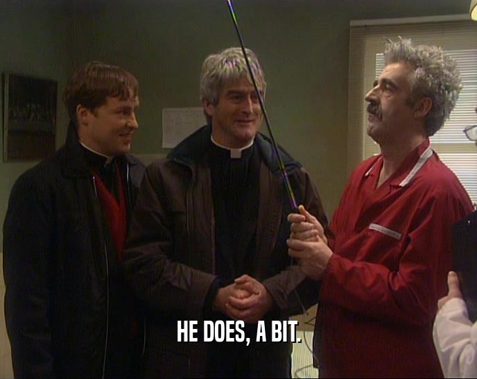 HE DOES, A BIT.  