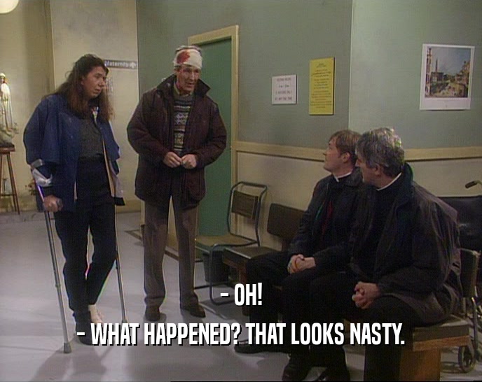 - OH! - WHAT HAPPENED? THAT LOOKS NASTY. 