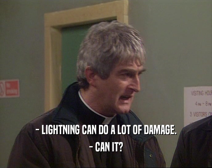 - LIGHTNING CAN DO A LOT OF DAMAGE. - CAN IT? 