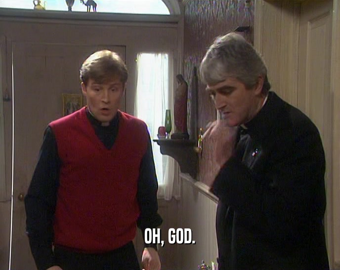 OH, GOD.  