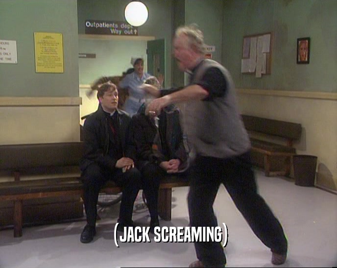 (JACK SCREAMING)  