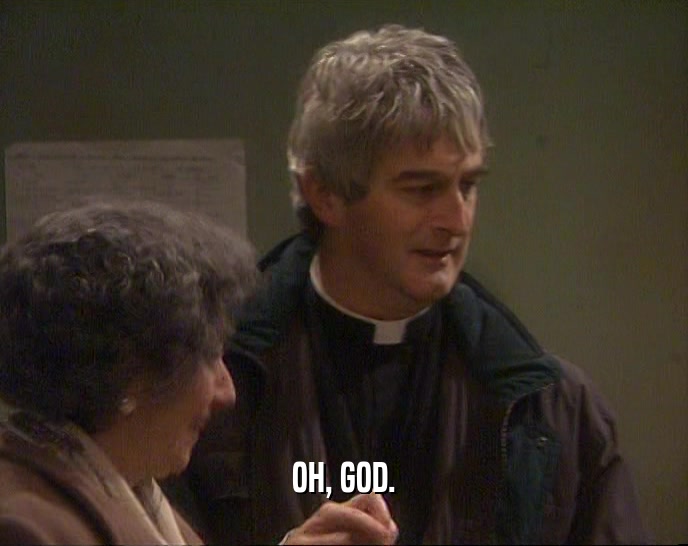 OH, GOD.  