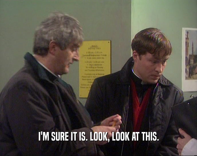 I'M SURE IT IS. LOOK, LOOK AT THIS.  