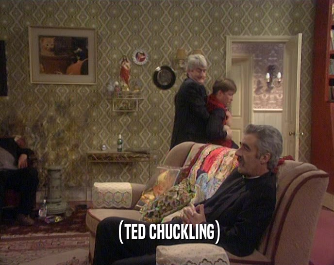 (TED CHUCKLING)  