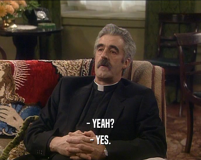 - YEAH? - YES. 