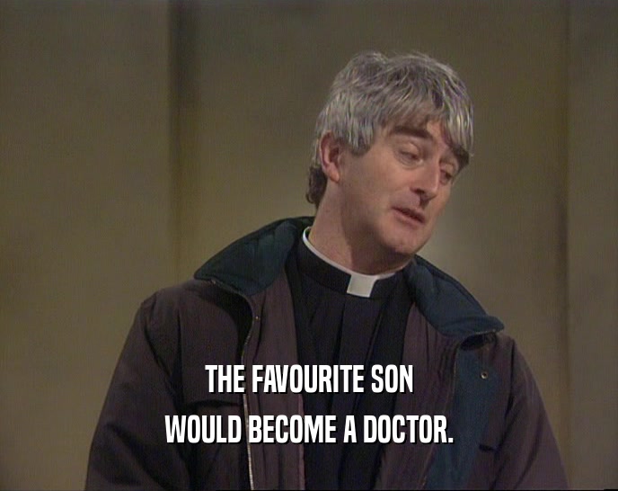 THE FAVOURITE SON WOULD BECOME A DOCTOR. 