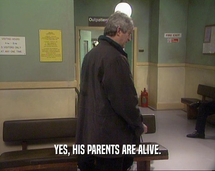 YES, HIS PARENTS ARE ALIVE.  