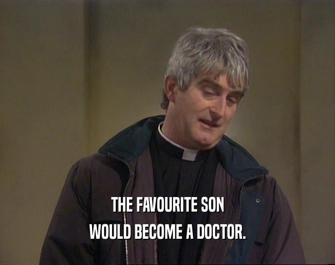 THE FAVOURITE SON WOULD BECOME A DOCTOR. 