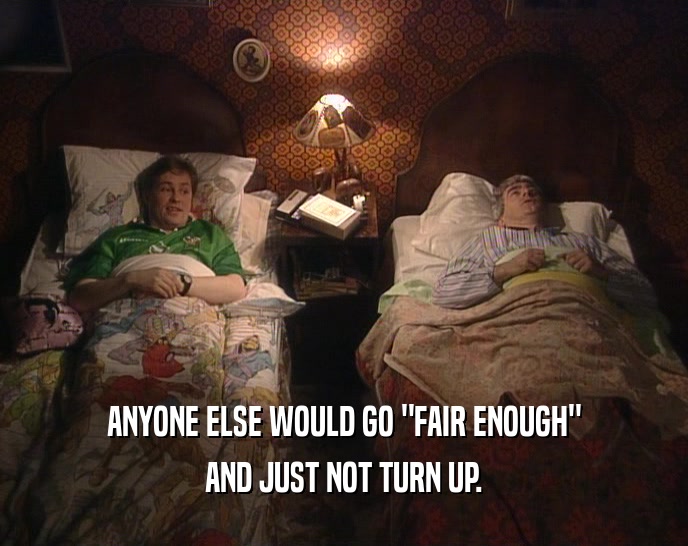 ANYONE ELSE WOULD GO 