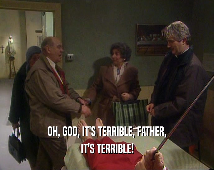 OH, GOD, IT'S TERRIBLE, FATHER,
 IT'S TERRIBLE!
 