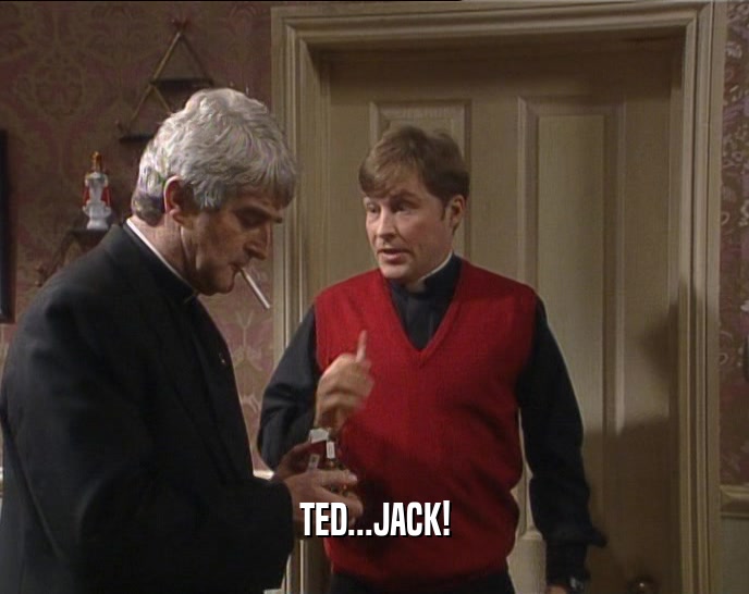 TED...JACK!  