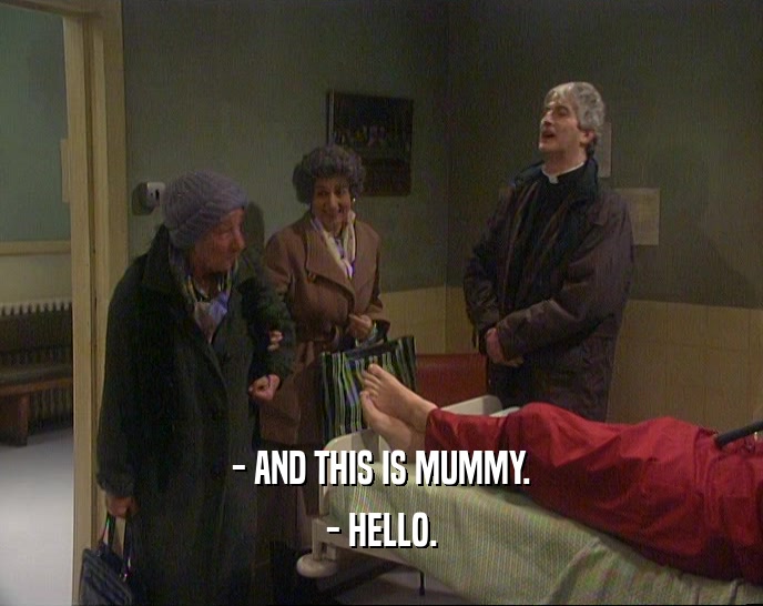 - AND THIS IS MUMMY.
 - HELLO.
 