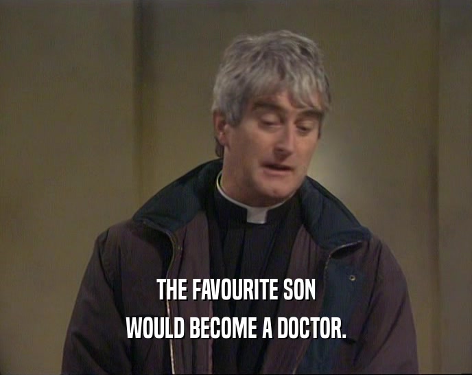 THE FAVOURITE SON WOULD BECOME A DOCTOR. 