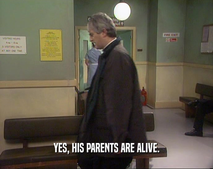 YES, HIS PARENTS ARE ALIVE.
  