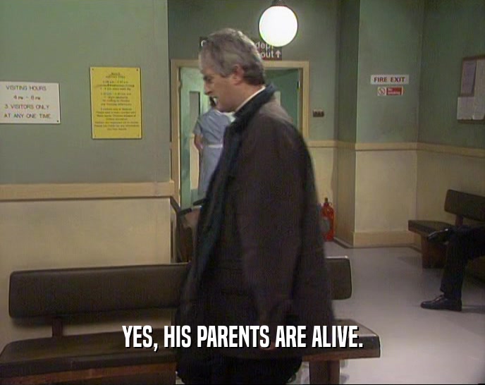 YES, HIS PARENTS ARE ALIVE.  