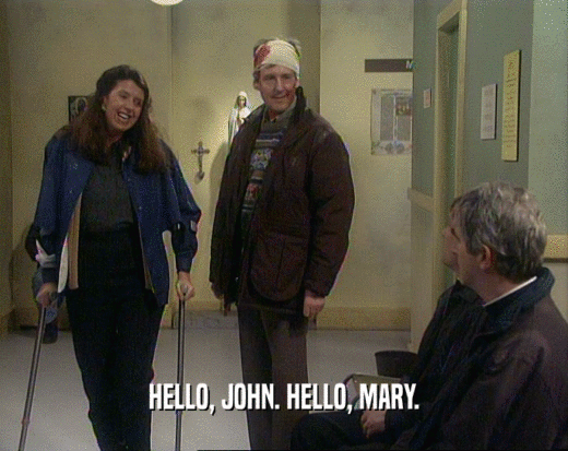 HELLO, JOHN. HELLO, MARY.
  