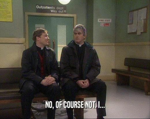 NO, OF COURSE NOT. I...  
