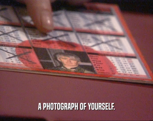 A PHOTOGRAPH OF YOURSELF.  