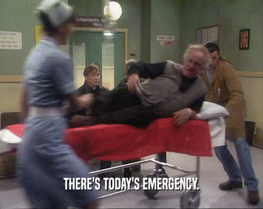 THERE'S TODAY'S EMERGENCY.  