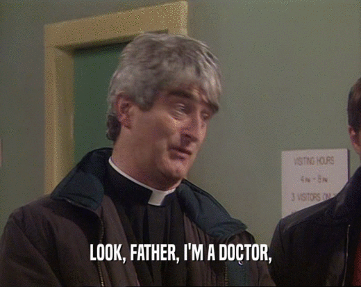 LOOK, FATHER, I'M A DOCTOR,  
