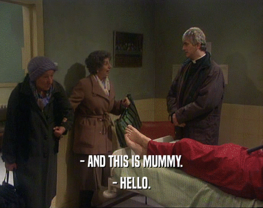 - AND THIS IS MUMMY. - HELLO. 