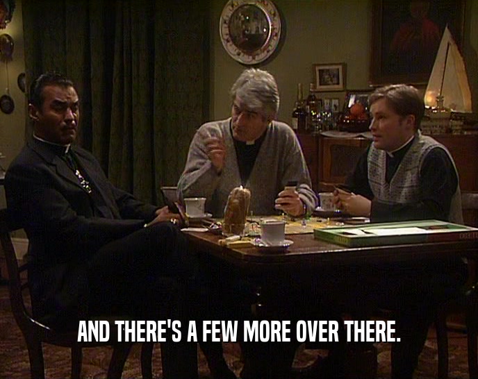 AND THERE'S A FEW MORE OVER THERE.  