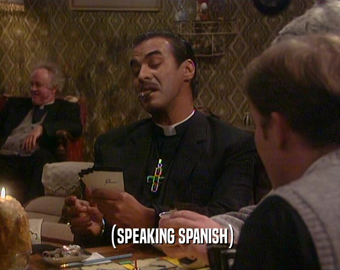 (SPEAKING SPANISH)  