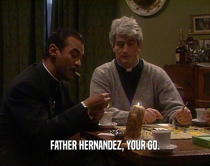 FATHER HERNANDEZ, YOUR GO.  