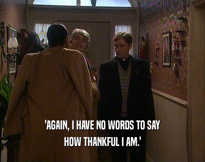 'AGAIN, I HAVE NO WORDS TO SAY HOW THANKFUL I AM.' 