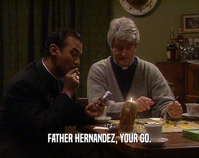 FATHER HERNANDEZ, YOUR GO.  