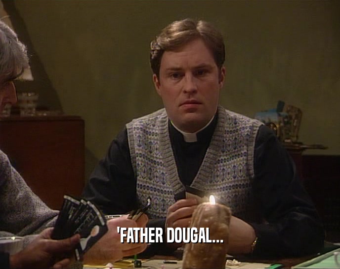 'FATHER DOUGAL...  