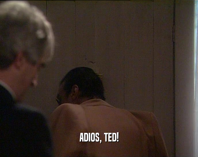 ADIOS, TED!
  